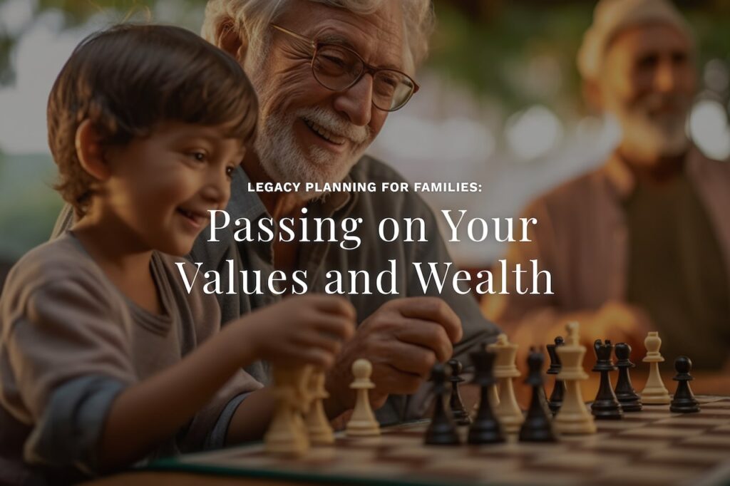 The process of legacy planning for families is very personal, but these strategies can help you pass on your wealth, values, and mission.