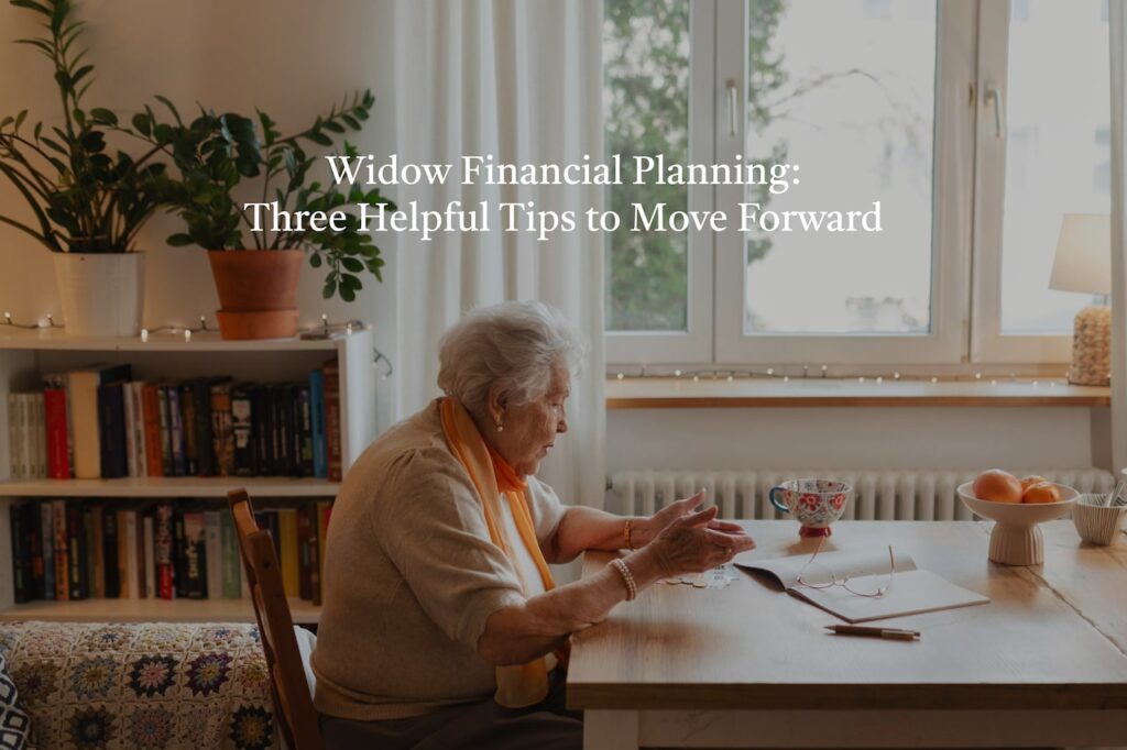Losing a spouse is never easy, but these widow financial planning tips can help you move forward on firm financial footing during a difficult time.